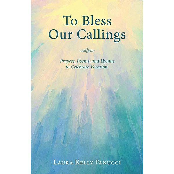 To Bless Our Callings, Laura Kelly Fanucci