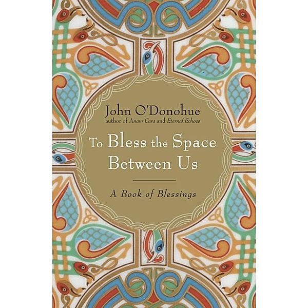To Bless the Space Between Us, John O'Donohue