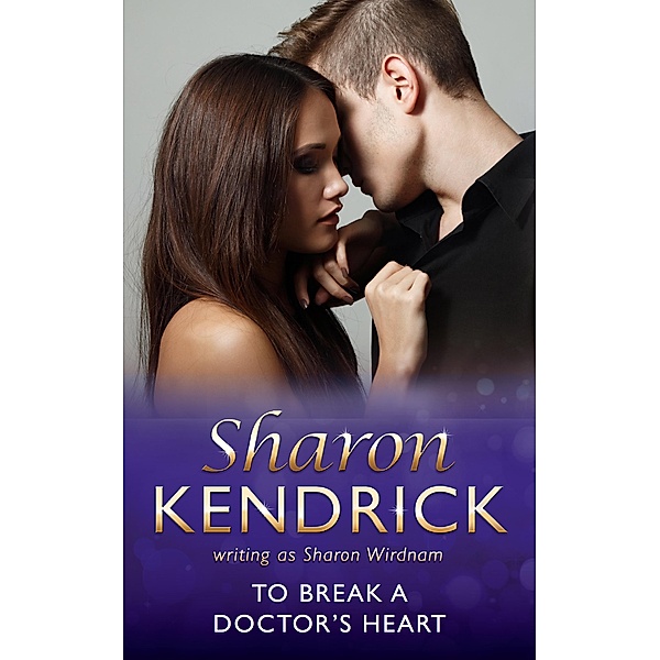 To Break A Doctor's Heart, Sharon Kendrick