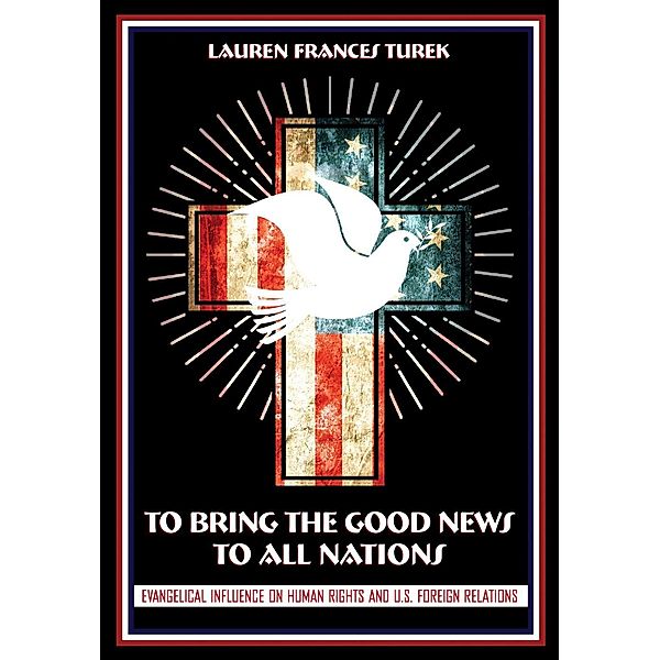 To Bring the Good News to All Nations / The United States in the World, Lauren Frances Turek