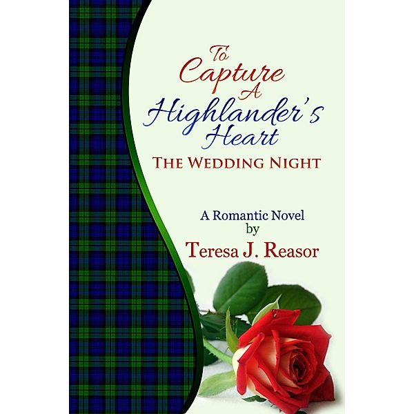 To Capture A Highlander's Heart: The Wedding Night / Teresa J. Reasor, Teresa J. Reasor
