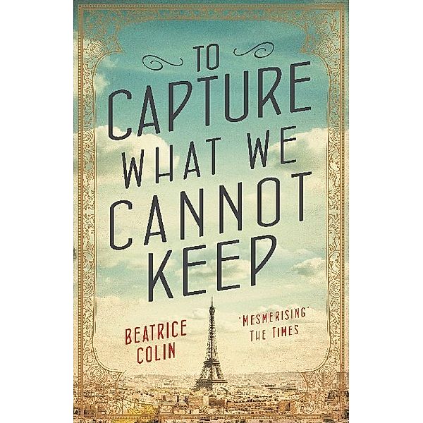 To Capture What We Cannot Keep, Beatrice Colin