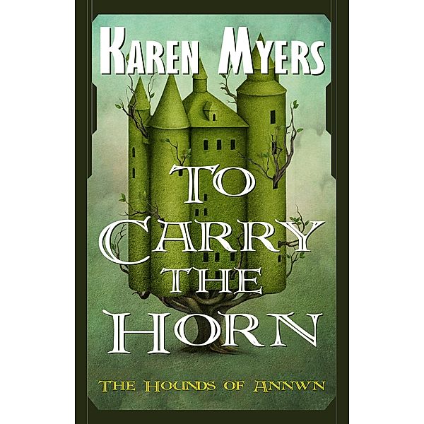 To Carry the Horn / The Hounds of Annwn Bd.1, Karen Myers