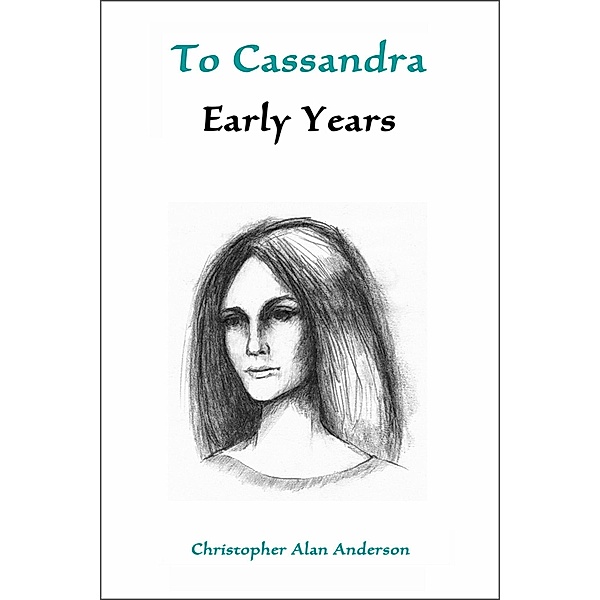 To Cassandra--Early Years, Christopher Alan Anderson