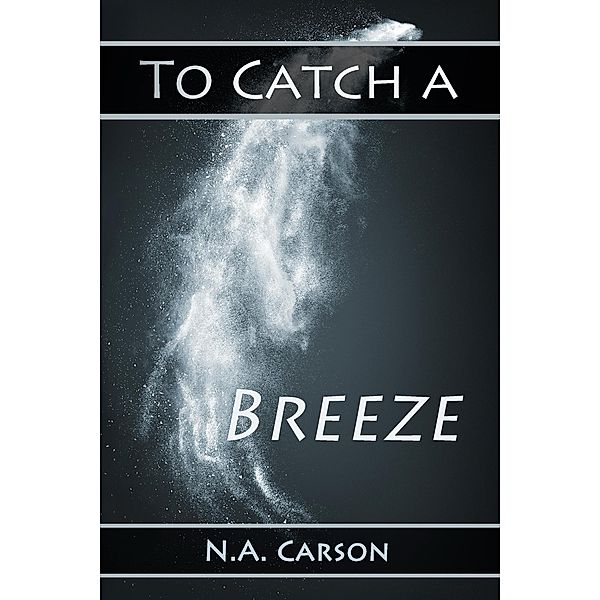 To Catch a Breeze (Elemental, #3) / Elemental, N. A. Carson