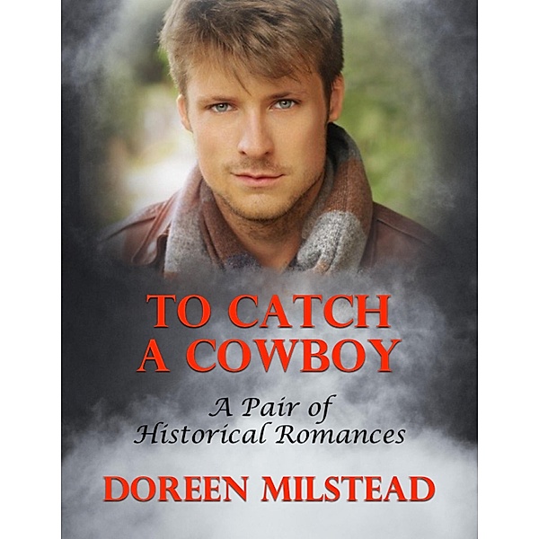 To Catch a Cowboy: A Pair of Historical Romances, Doreen Milstead