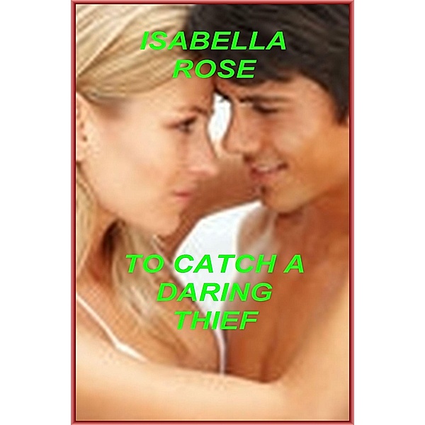 To Catch A Daring Thief / Isabella Rose, Isabella Rose