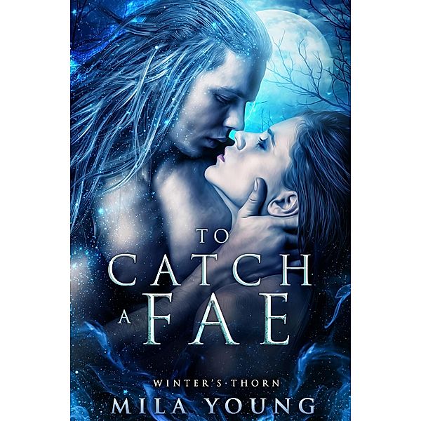 To Catch A Fae (Winter's Thorn, #1) / Winter's Thorn, Mila Young