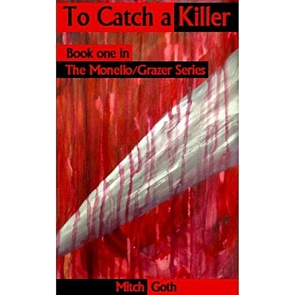 To Catch a Killer (Monello/Grazer Series, #1), Mitch Goth