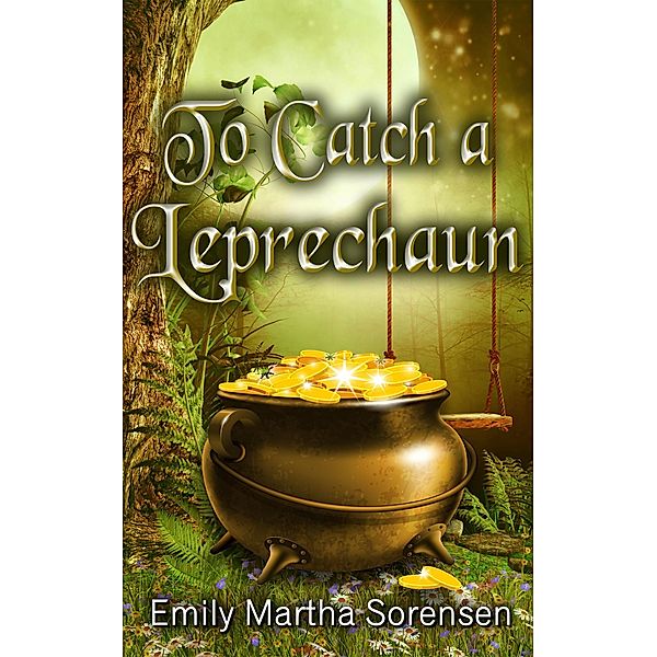 To Catch a Leprechaun (Magical Neighborhood Short Stories, #3), Emily Martha Sorensen