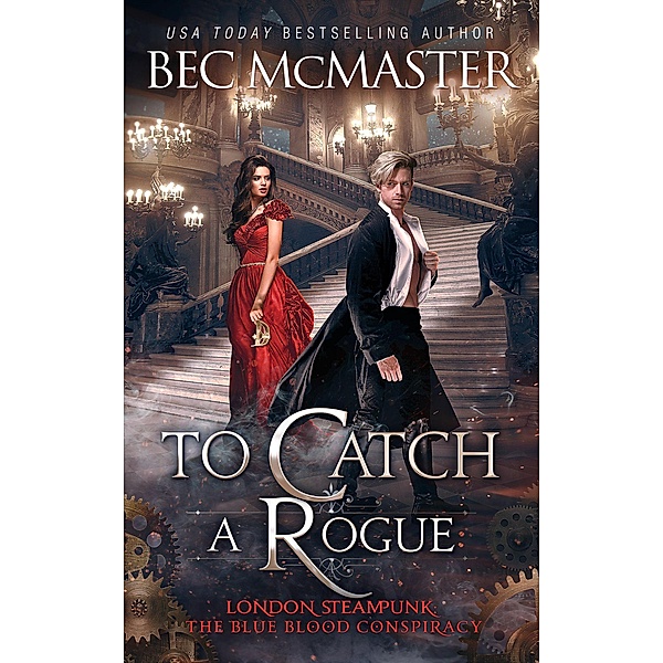 To Catch A Rogue (London Steampunk: The Blue Blood Conspiracy, #4) / London Steampunk: The Blue Blood Conspiracy, Bec Mcmaster