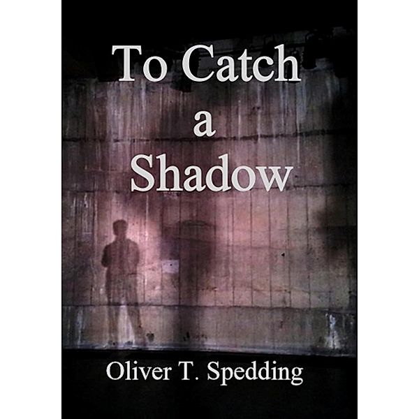 To Catch a Shadow, Oliver T. Spedding