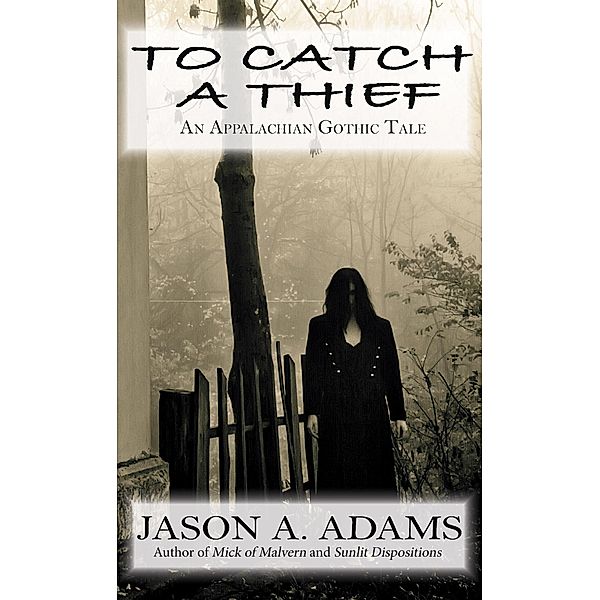 To Catch a Thief: An Appalachian Gothic Tale, Jason A. Adams