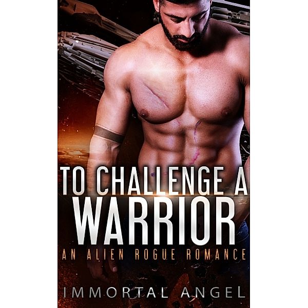 To Challenge a Warrior: An Alien Rogue Romance (Starflight Academy Graduates Book 1), Immortal Angel