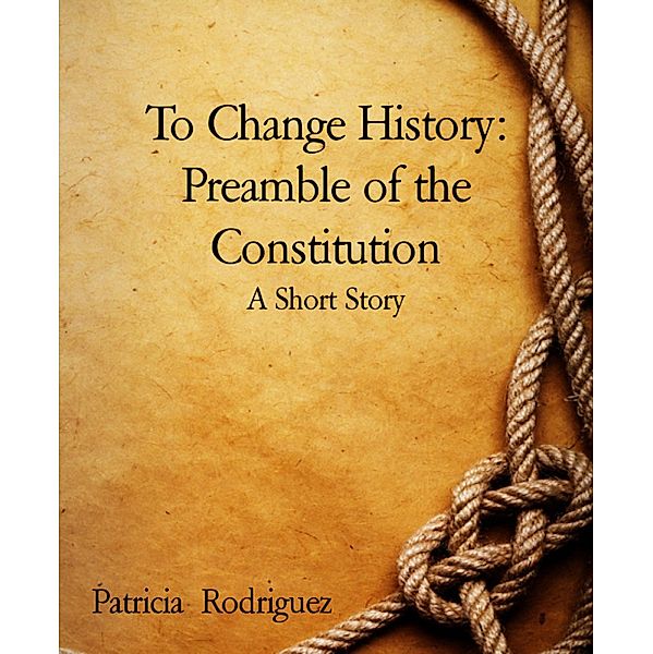 To Change History: Preamble of the Constitution, Patricia Rodriguez