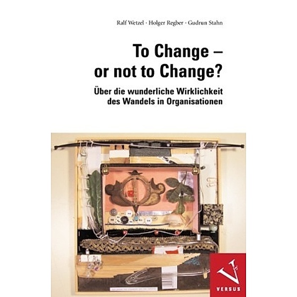 To Change or not to Change?, Ralf Wetzel, Holger Regber, Gudrun Stahn