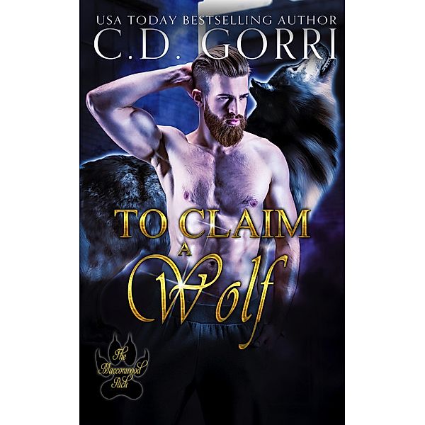 To Claim A Wolf (The Macconwood Pack Series, #5) / The Macconwood Pack Series, C. D. Gorri