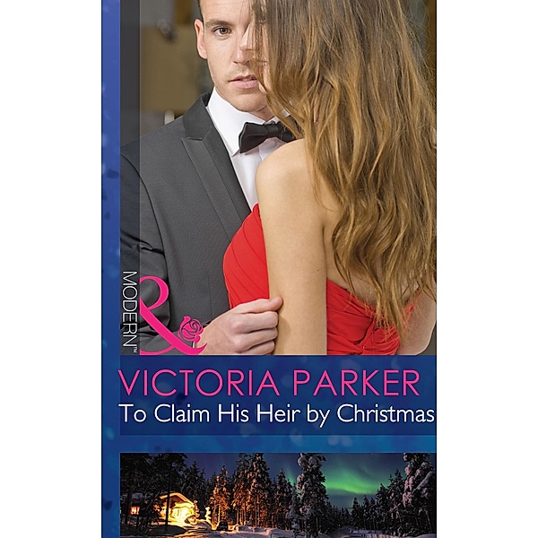 To Claim His Heir By Christmas (Mills & Boon Modern), Victoria Parker