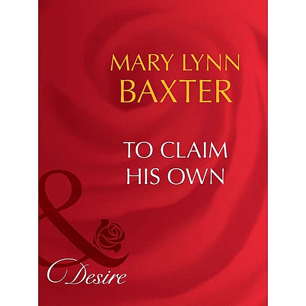 To Claim His Own (Mills & Boon Desire), Mary Lynn Baxter