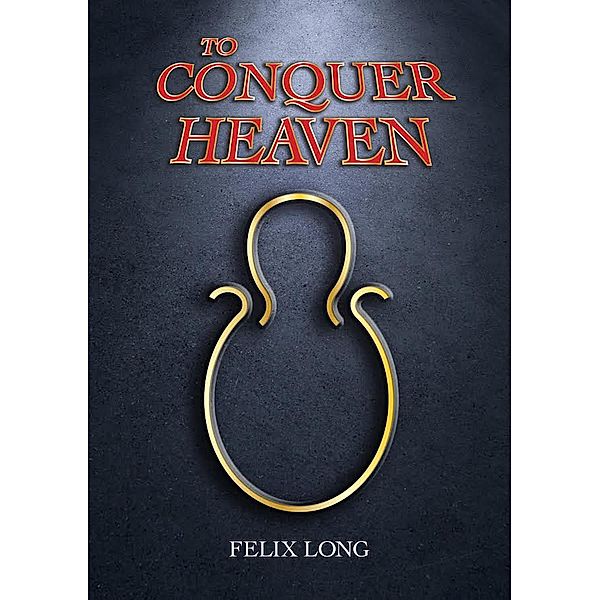 To Conquer Heaven, Felix Long