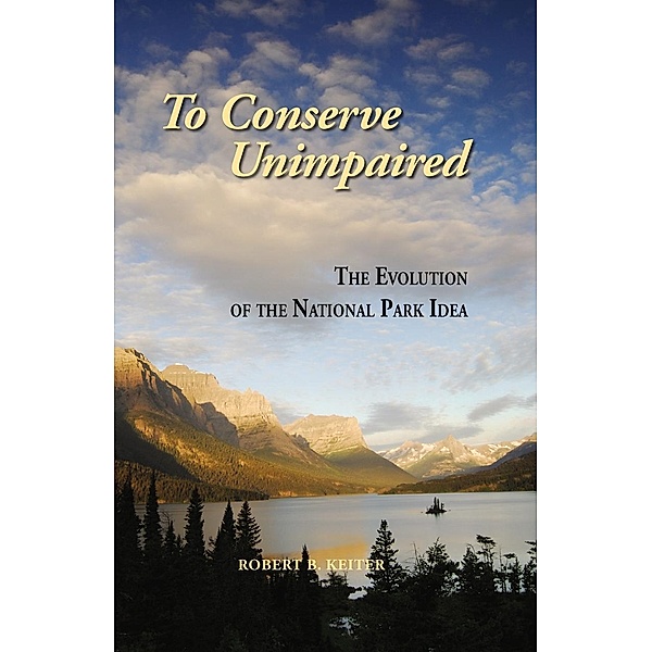 To Conserve Unimpaired, Robert B. Keiter