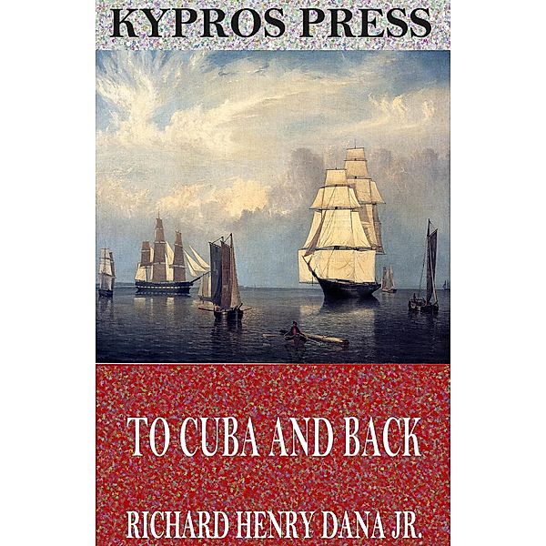 To Cuba and Back, Richard Henry Dana Jr.