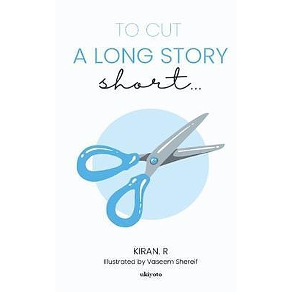 To Cut A Long Story Short..., Kiran. R