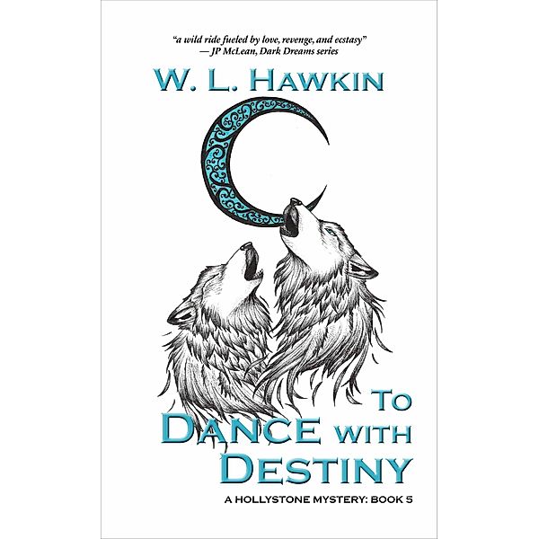 To Dance with Destiny (Hollystone Mysteries, #5) / Hollystone Mysteries, W. L. Hawkin