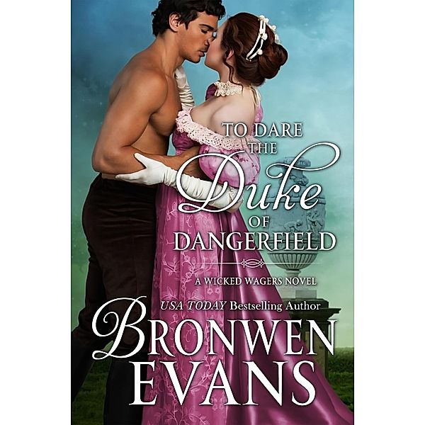 To Dare the Duke of Dangerfield: Regency Romance, Wicked Wagers Trilogy Book 1 / Bronwen Evans, Bronwen Evans