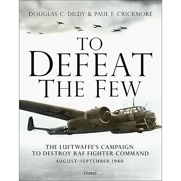 To Defeat the Few, Douglas C. Dildy, Paul F. Crickmore