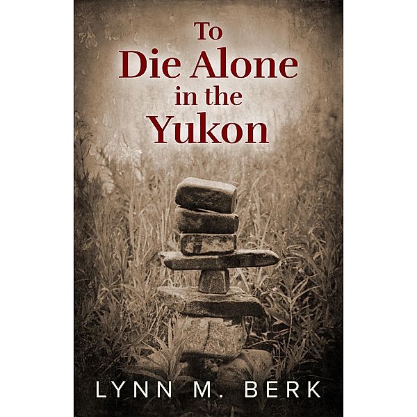 To Die Alone in the Yukon, Lynn Berk