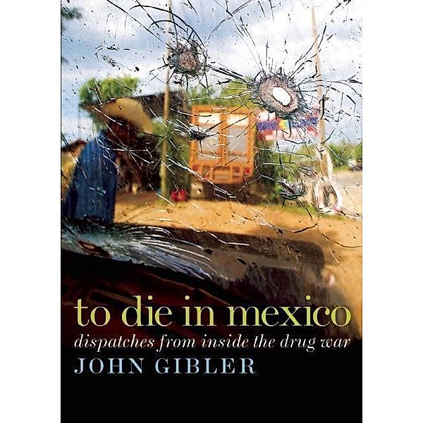 To Die in Mexico / City Lights Open Media, John Gibler