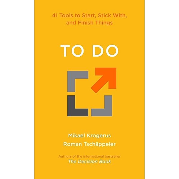 To Do: 41 Tools to Start, Stick With, and Finish Things, Mikael Krogerus, Roman Tschäppeler