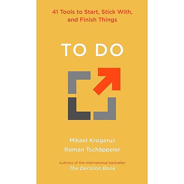 To Do: 41 Tools to Start, Stick With, and Finish Things, Mikael Krogerus, Roman Tschäppeler