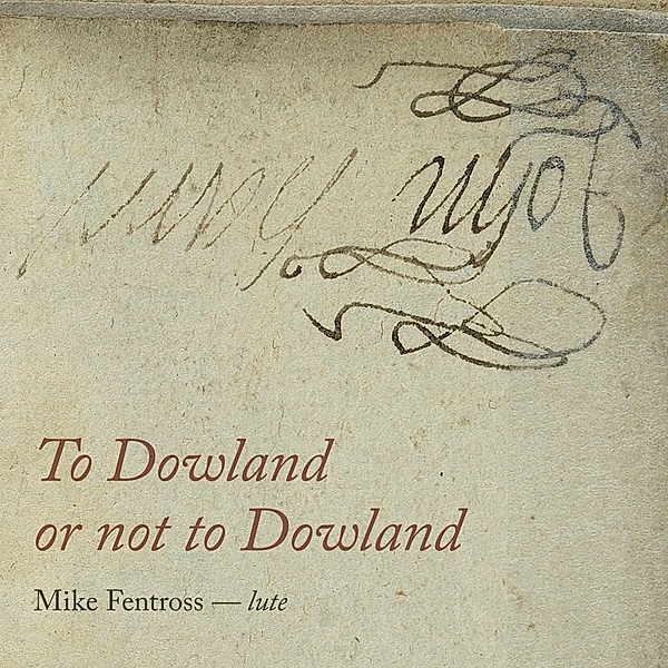 To Dowland Or Not To Dowland, Mike Fentross