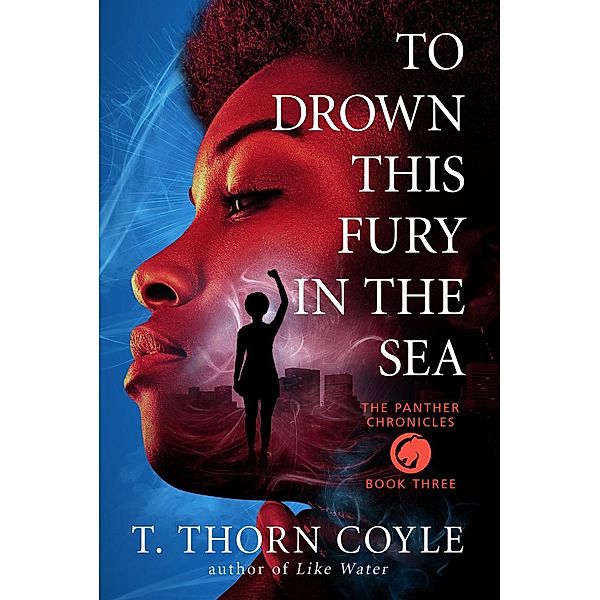 To Drown This Fury in the Sea (The Panther Chronicles, #3) / The Panther Chronicles, T. Thorn Coyle