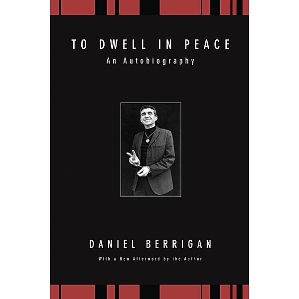 To Dwell in Peace / Daniel Berrigan Reprint Series, Daniel Berrigan