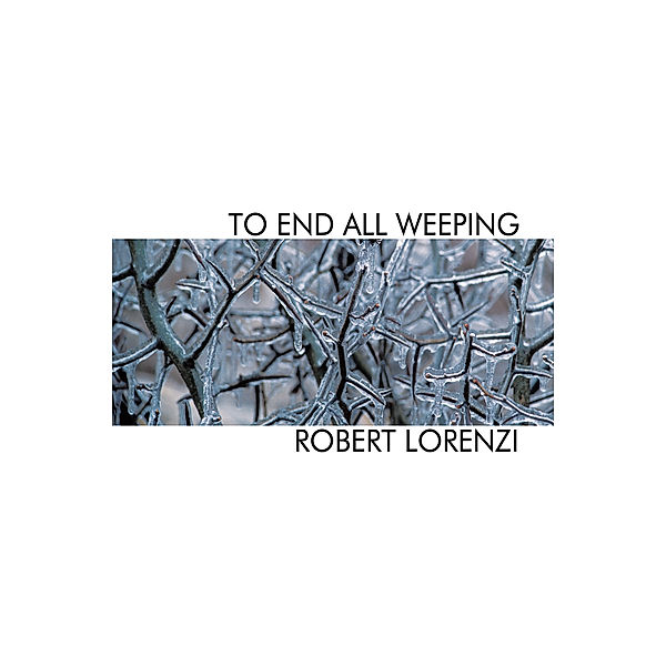To End All Weeping, Robert Lorenzi