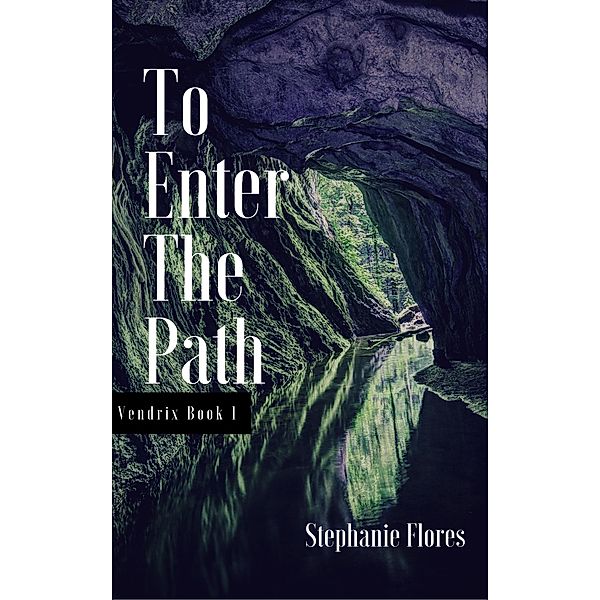 To Enter the Path (Vendrix Book 1) / The Vendrix, Stephanie Flores