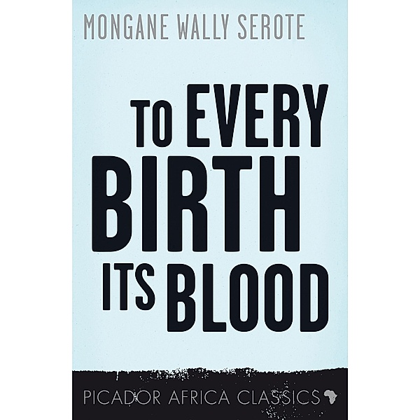 To Every Birth Its Blood / Picador Africa Classics