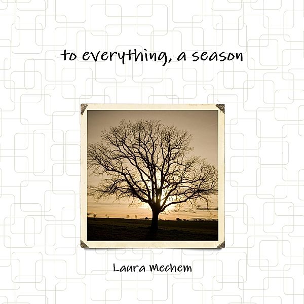 To Everything, a Season, Laura Mechem