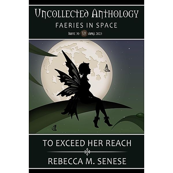 To Exceed Her Reach (Uncollected Anthology, #30) / Uncollected Anthology, Rebecca M. Senese