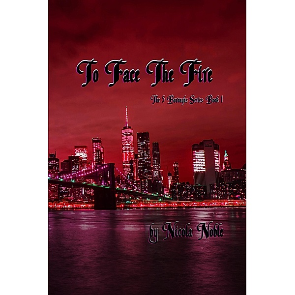 To Face The Fire (The 5 Boroughs Series, #1) / The 5 Boroughs Series, Nicola Noble