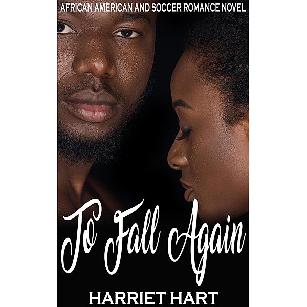 To Fall Again:  African American and Soccer Romance Novel, Harriet Hart