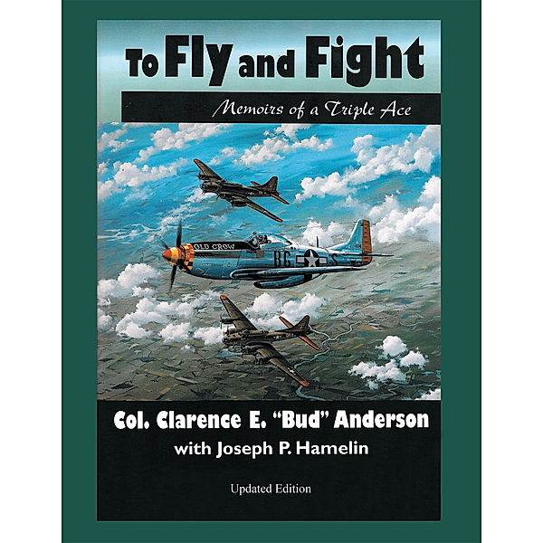 To Fly and Fight, Clarence E. "Bud" Anderson