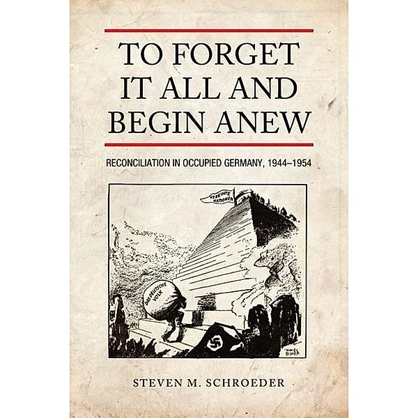 To Forget It All and Begin Anew, Steven M. Schroeder