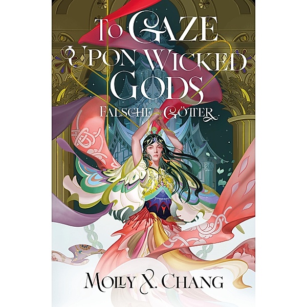 To Gaze Upon Wicked Gods - Falsche Götter, Molly X. Chang