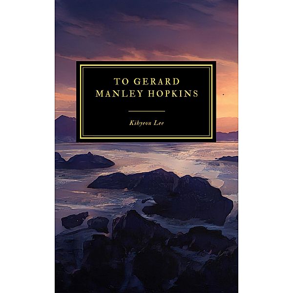 To Gerard Manley Hopkins, Kihyeon Lee