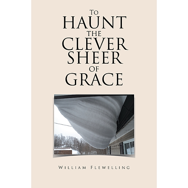 To Haunt the Clever Sheer of Grace, William Flewelling