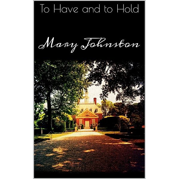 To Have and to Hold, Mary Johnston